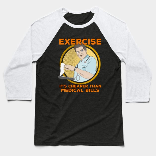 Exercise It's Cheaper Than Medical Bills Baseball T-Shirt by DiegoCarvalho